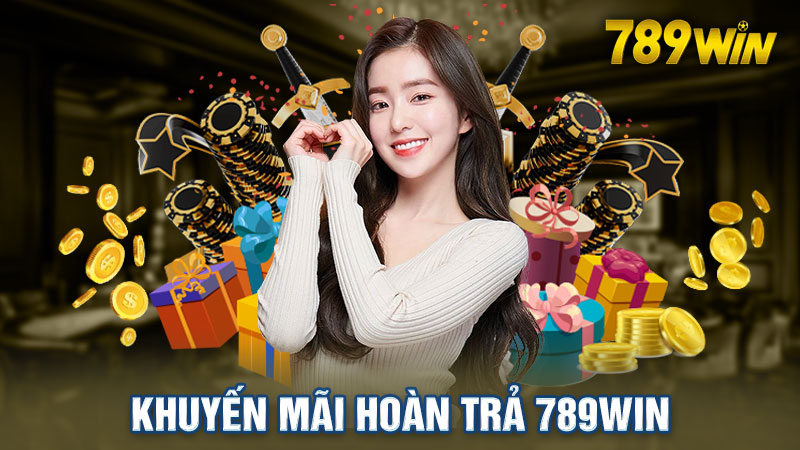 Hoàn Trả 789win - Cơ Hội Nhận Thưởng Không Giới Hạn Mỗi Ngày